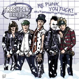 Trashcan Darlings - Me Punk, You Fuck!
