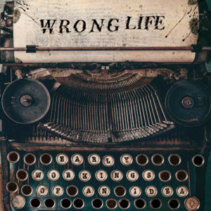 Wrong Life - Early Workings Of An Idea