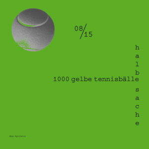 08/15 – 1000 Gelbe Tennisbälle / Halbe Sache