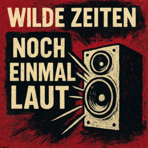 Wilde Zeiten - Noch Einmal Laut