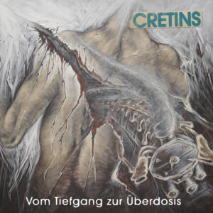Cretins - Vom Tiefgang zur Überdosis